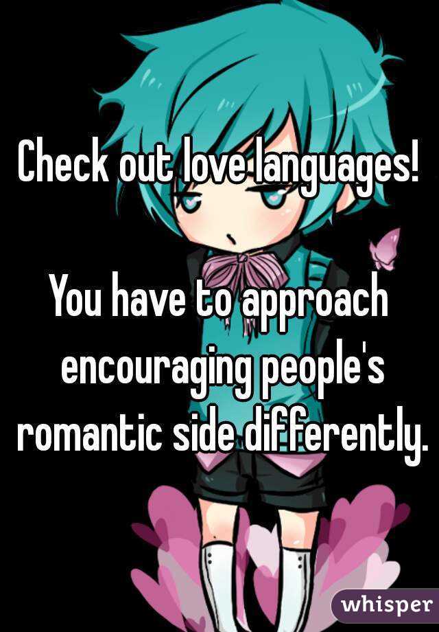 Check out love languages!

You have to approach encouraging people's romantic side differently.