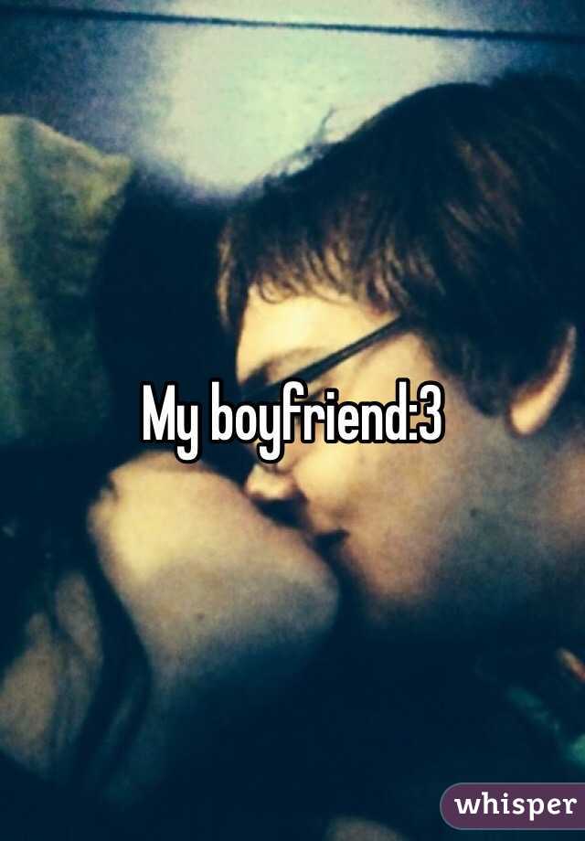 My boyfriend:3