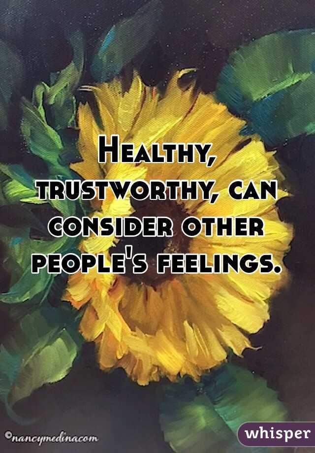 Healthy, trustworthy, can consider other people's feelings.