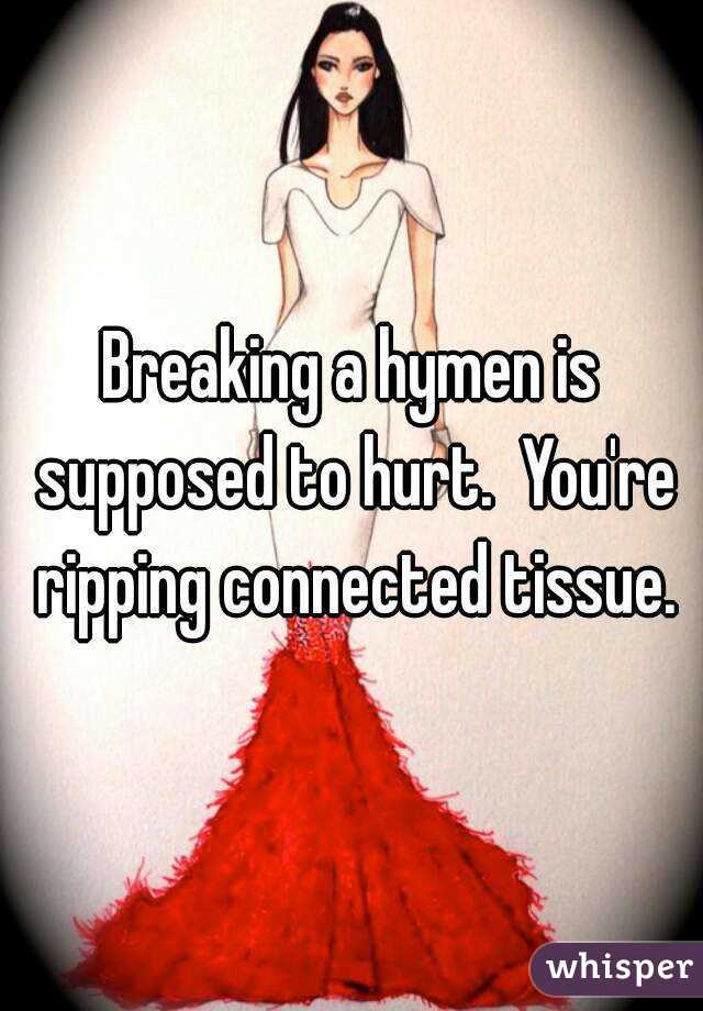 Breaking a hymen is supposed to hurt.  You're ripping connected tissue.