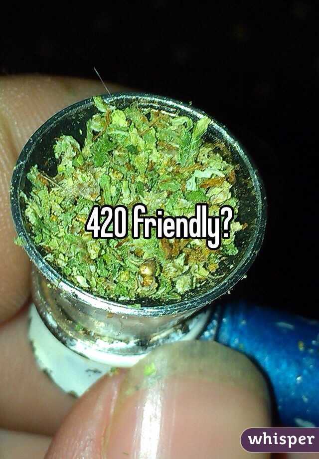 420 friendly? 