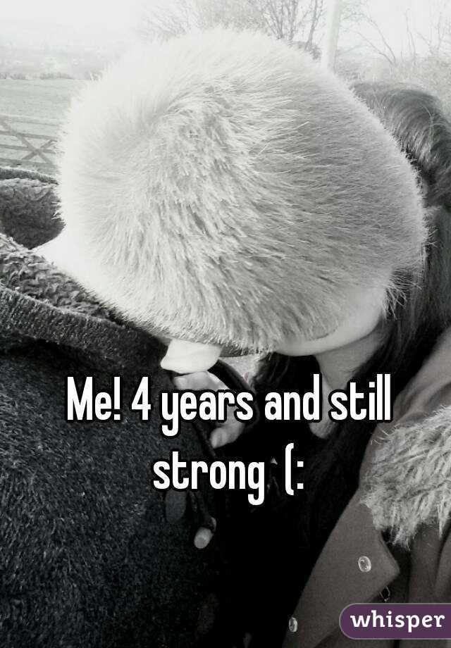 Me! 4 years and still strong  (: 