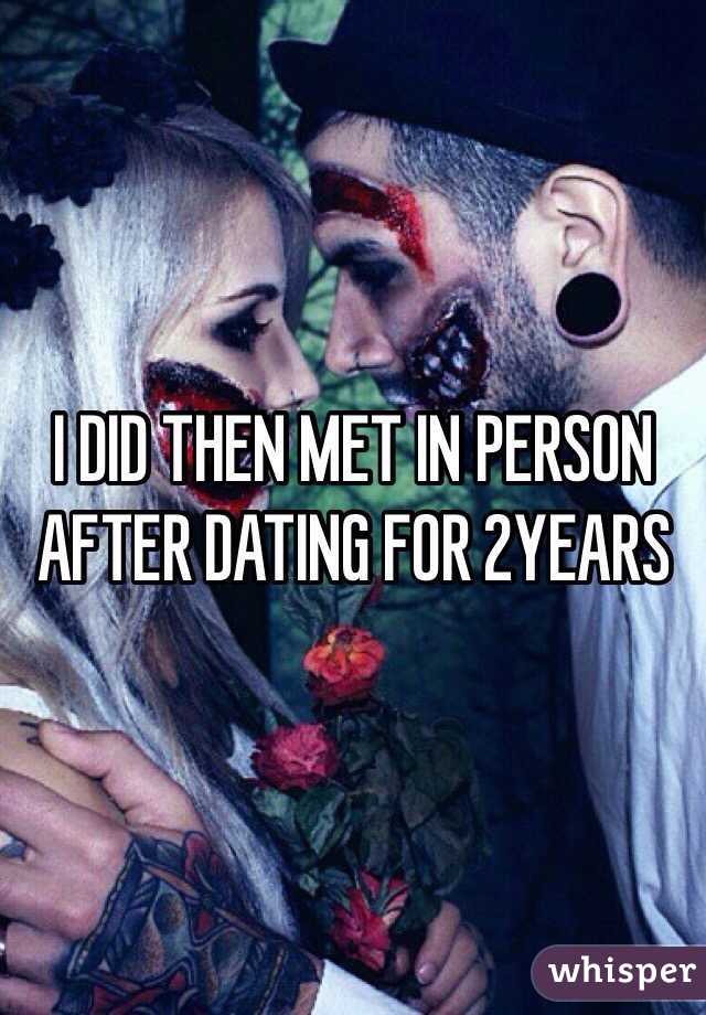 I DID THEN MET IN PERSON AFTER DATING FOR 2YEARS 