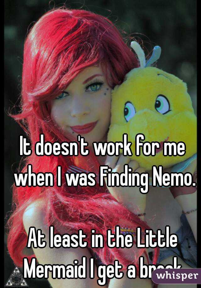 It doesn't work for me when I was Finding Nemo.

At least in the Little Mermaid I get a break.