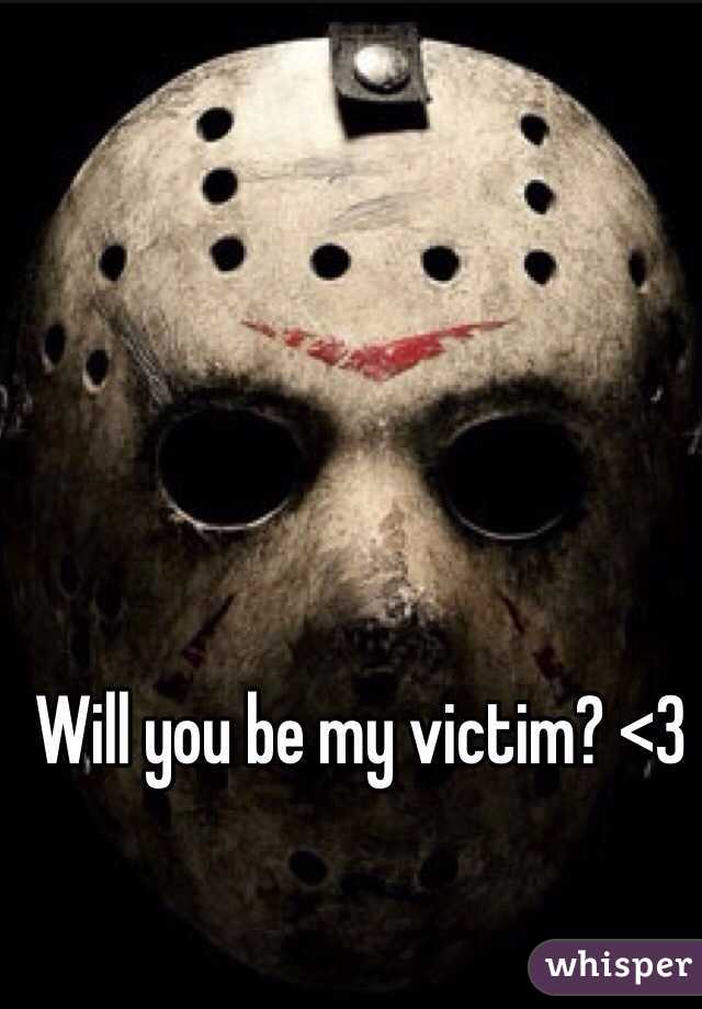 Will you be my victim? <3