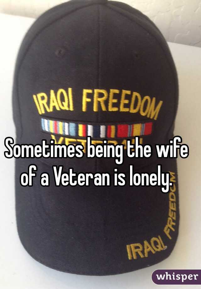 Sometimes being the wife of a Veteran is lonely. 