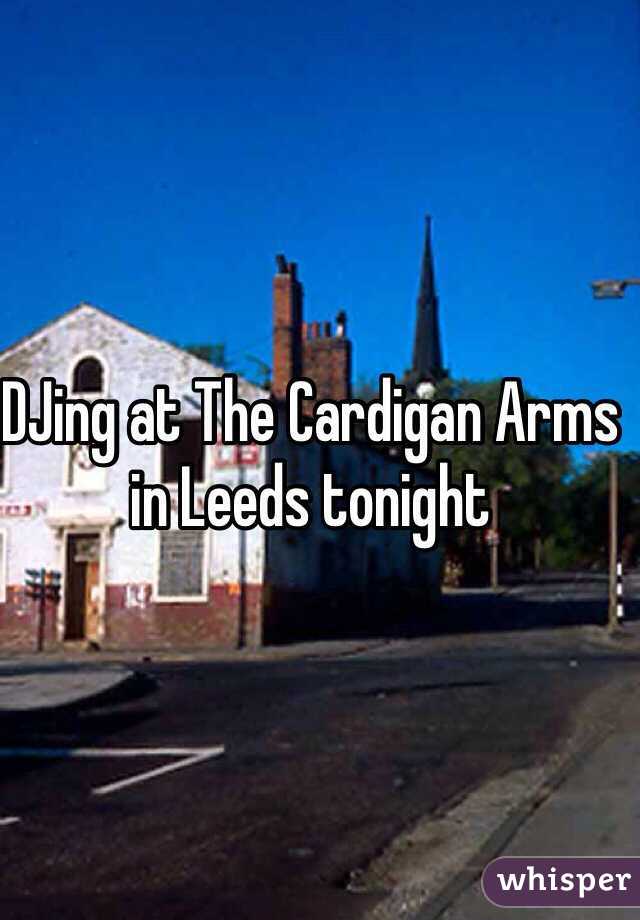 DJing at The Cardigan Arms in Leeds tonight 