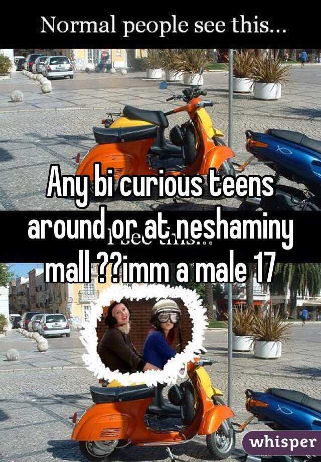 Any bi curious teens around or at neshaminy mall ??imm a male 17