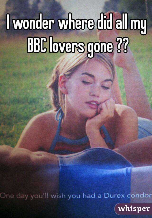 I wonder where did all my BBC lovers gone ??