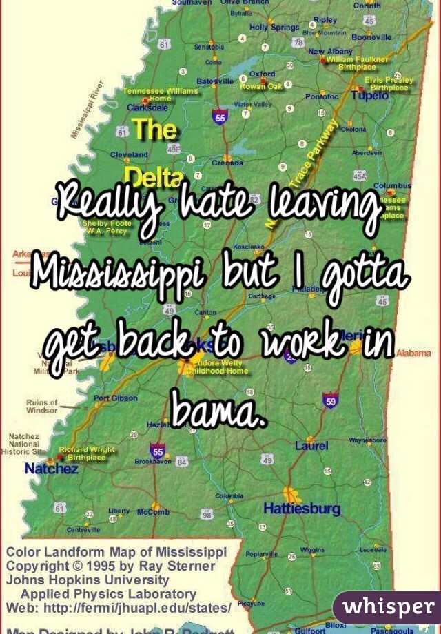 Really hate leaving Mississippi but I gotta get back to work in bama. 