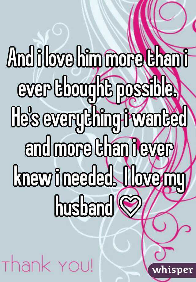 And i love him more than i ever tbought possible.  He's everything i wanted and more than i ever knew i needed.  I love my husband ♡