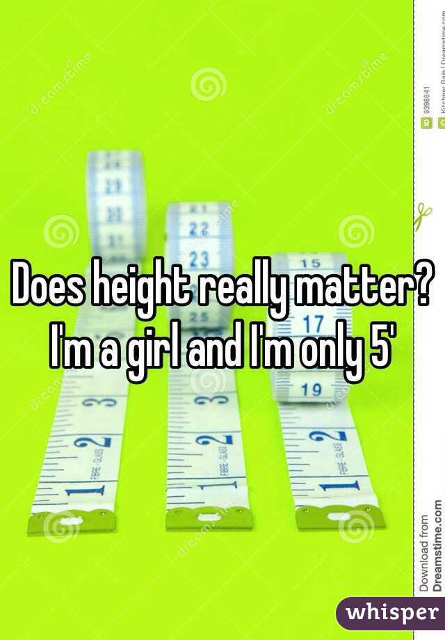Does height really matter? I'm a girl and I'm only 5' 