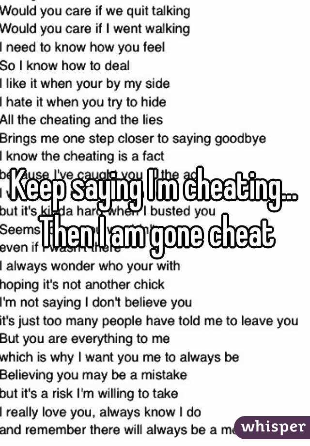 Keep saying I'm cheating... Then I am gone cheat