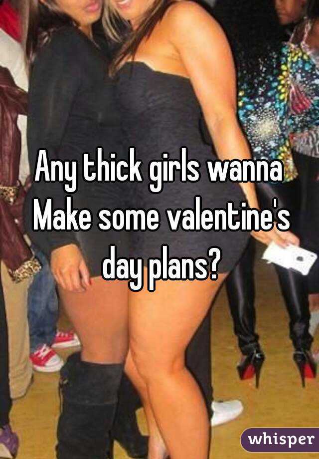 Any thick girls wanna Make some valentine's day plans?