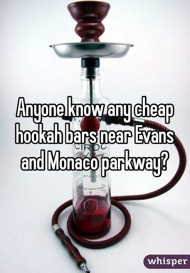 Anyone know any cheap hookah bars near Evans and Monaco parkway?