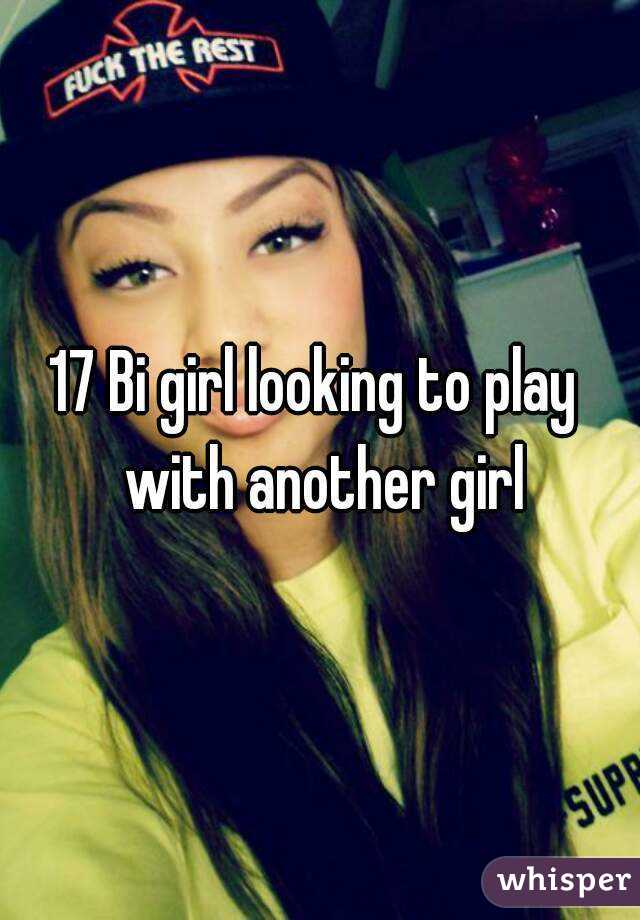 17 Bi girl looking to play  with another girl