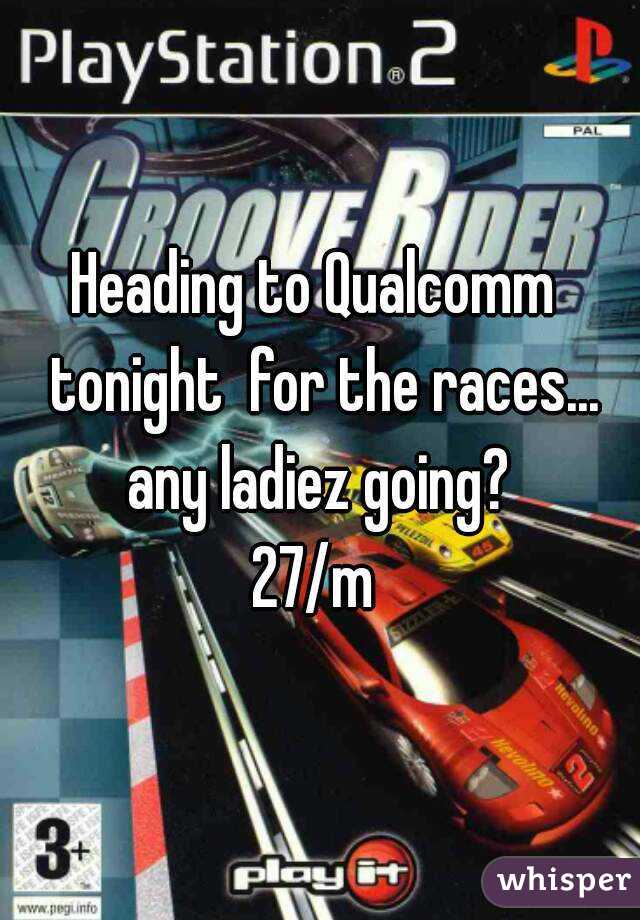 Heading to Qualcomm  tonight  for the races... any ladiez going? 
27/m 