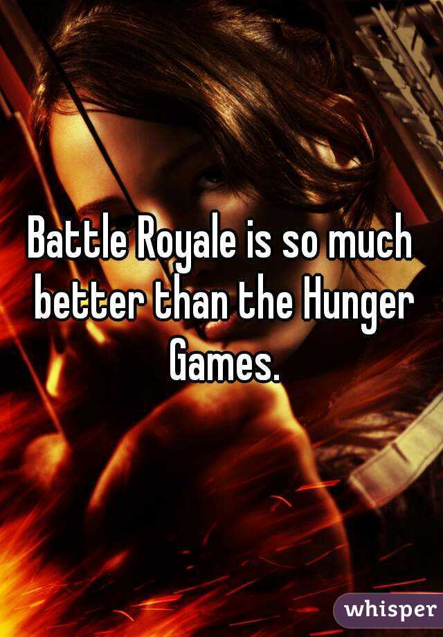 Battle Royale is so much better than the Hunger Games.