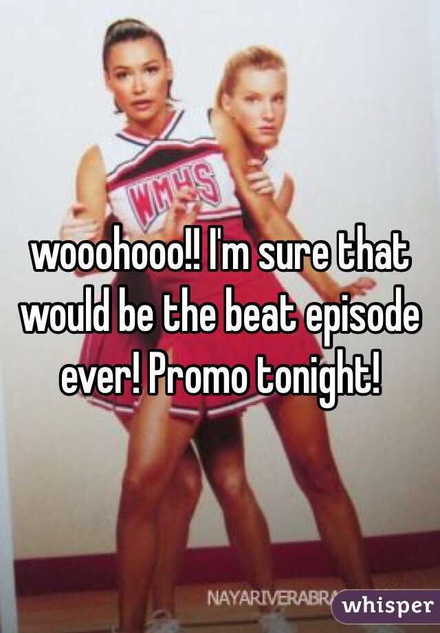 wooohooo!! I'm sure that would be the beat episode ever! Promo tonight!