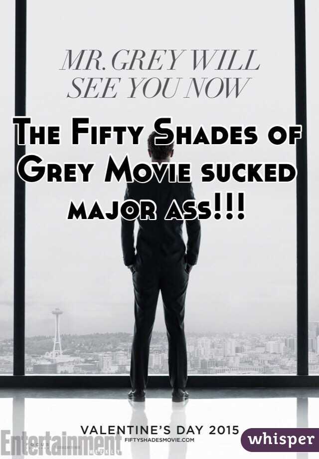 The Fifty Shades of Grey Movie sucked major ass!!!