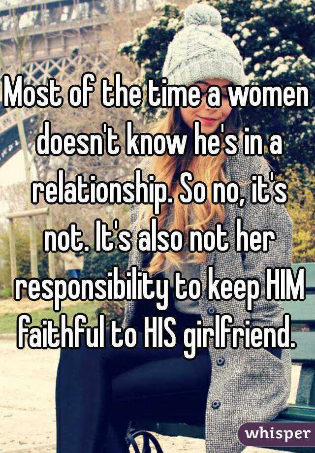 Most of the time a women doesn't know he's in a relationship. So no, it's not. It's also not her responsibility to keep HIM faithful to HIS girlfriend. 