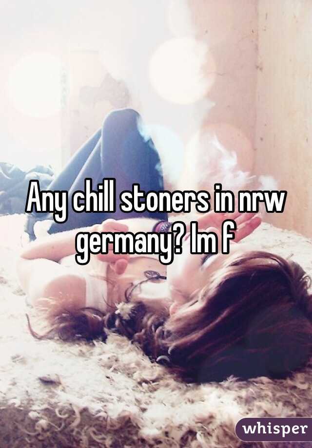 Any chill stoners in nrw germany? Im f