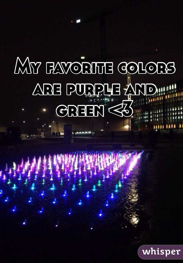 My favorite colors are purple and green <3