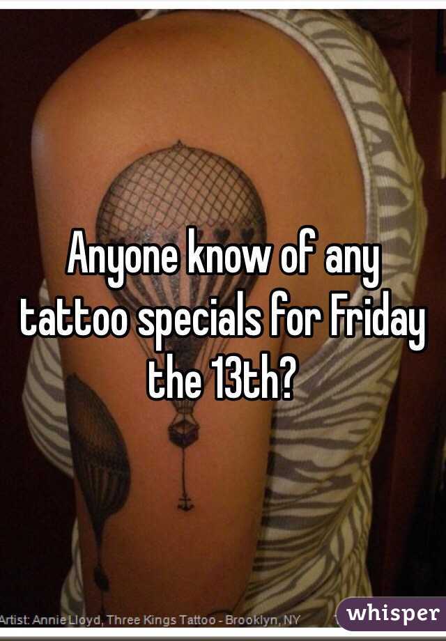 Anyone know of any tattoo specials for Friday the 13th?