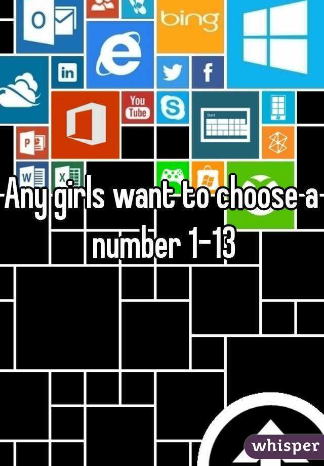 Any girls want to choose a number 1-13