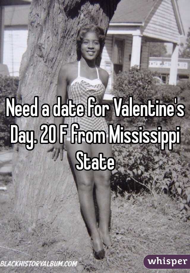 Need a date for Valentine's Day. 20 F from Mississippi State