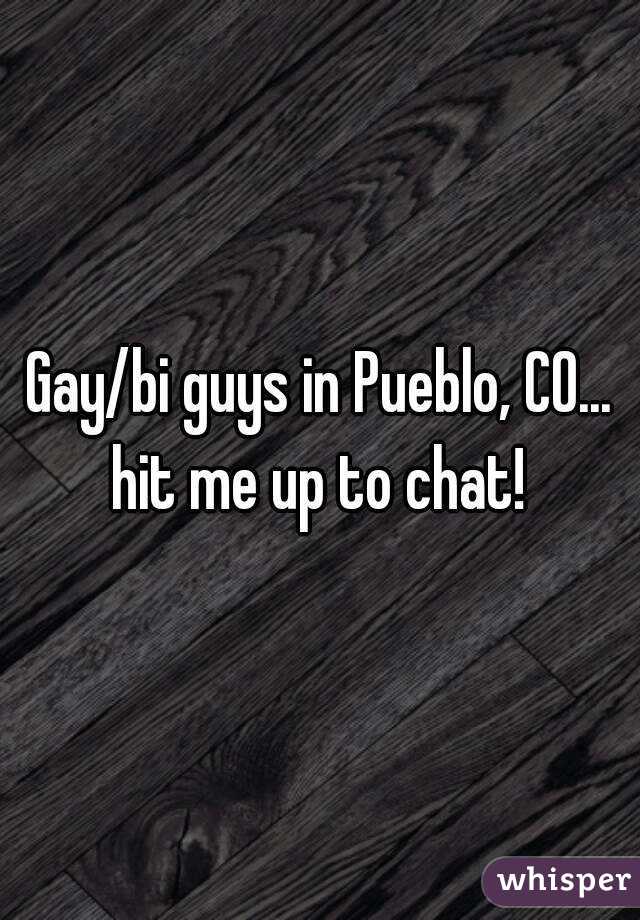 Gay/bi guys in Pueblo, CO... hit me up to chat! 