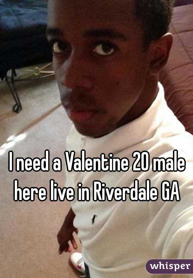 I need a Valentine 20 male here live in Riverdale GA 
