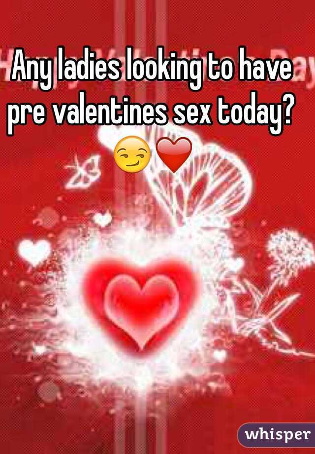 Any ladies looking to have pre valentines sex today?😏❤️