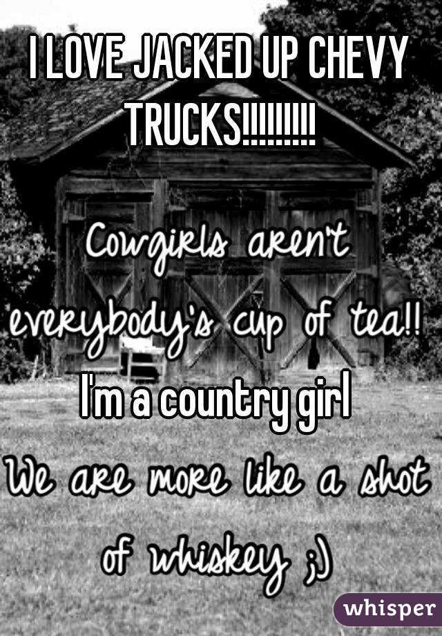 I LOVE JACKED UP CHEVY TRUCKS!!!!!!!!! 



I'm a country girl 