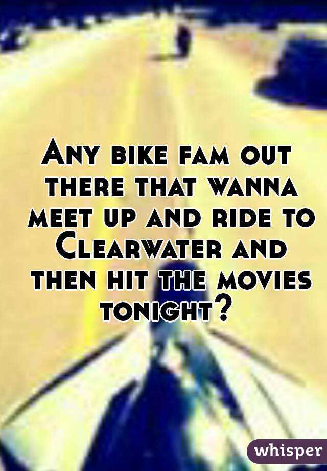Any bike fam out there that wanna meet up and ride to Clearwater and then hit the movies tonight? 