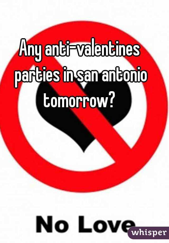 Any anti-valentines parties in san antonio tomorrow? 