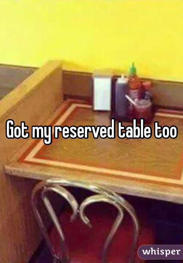 Got my reserved table too
