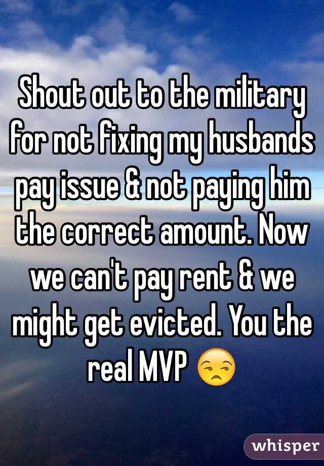 Shout out to the military for not fixing my husbands pay issue & not paying him the correct amount. Now we can't pay rent & we might get evicted. You the real MVP 😒