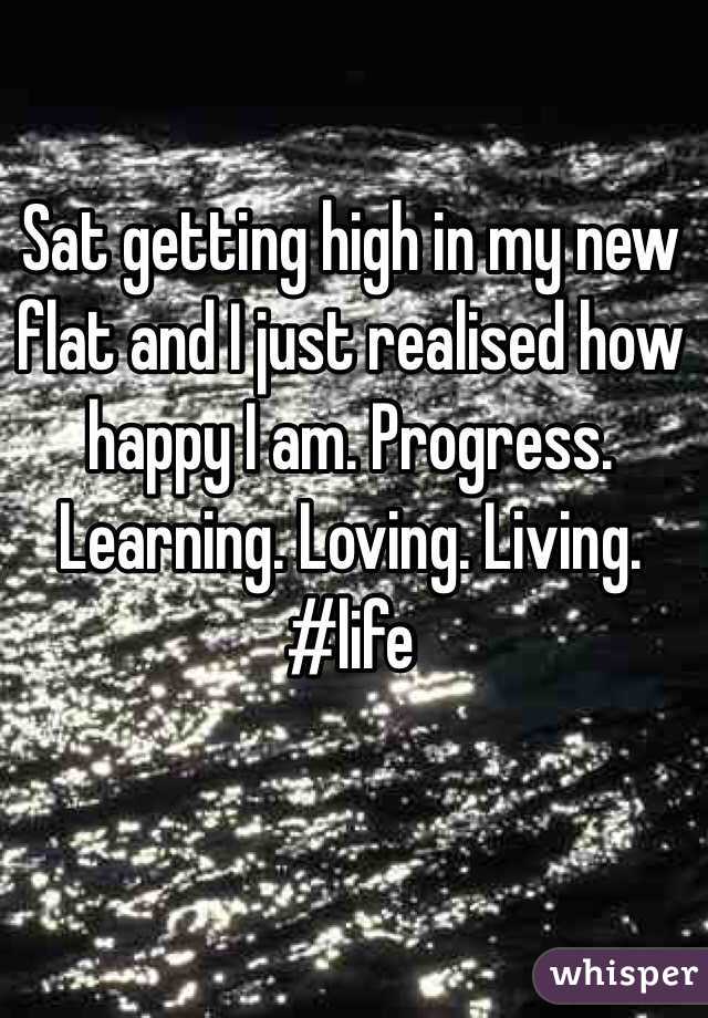 Sat getting high in my new flat and I just realised how happy I am. Progress. Learning. Loving. Living. 
#life
