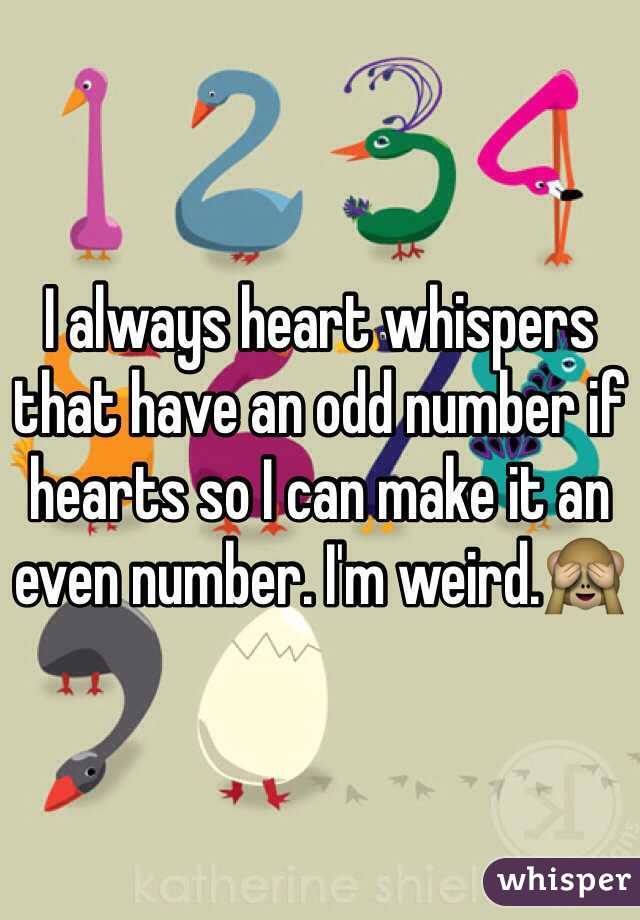 I always heart whispers that have an odd number if hearts so I can make it an even number. I'm weird.🙈
