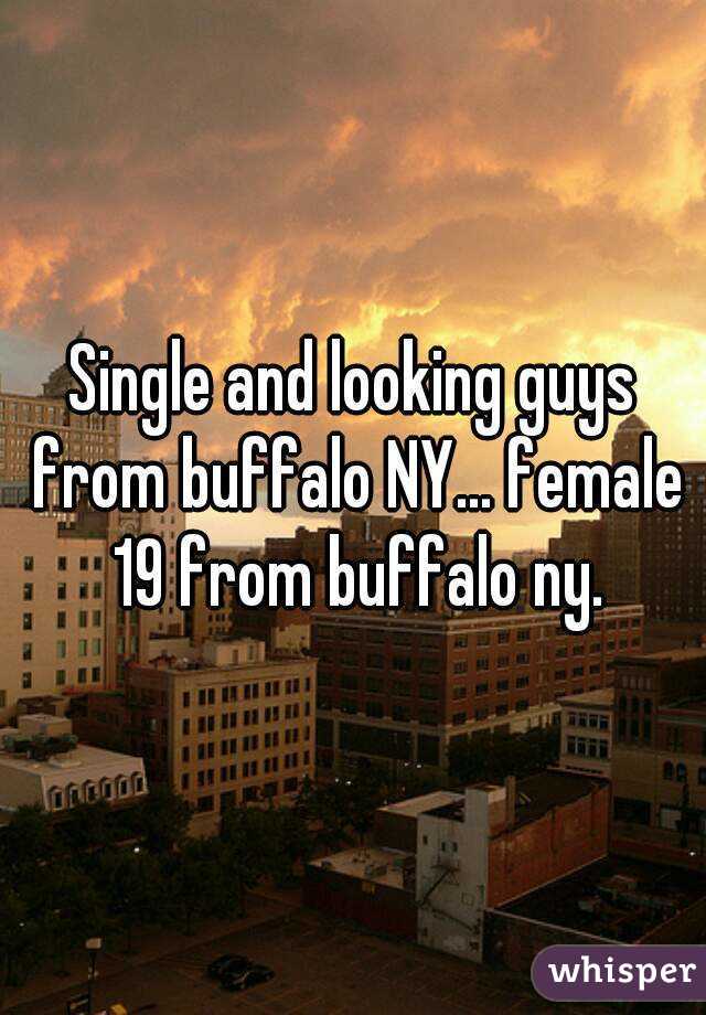 Single and looking guys from buffalo NY... female 19 from buffalo ny.