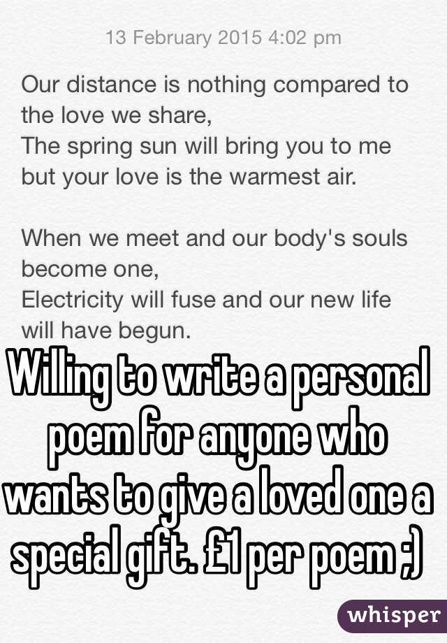 Willing to write a personal poem for anyone who wants to give a loved one a special gift. £1 per poem ;)