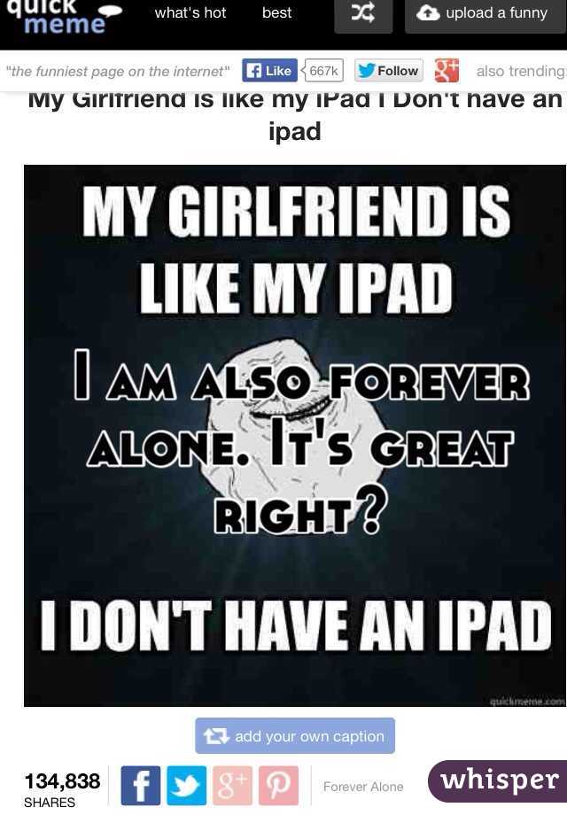 I am also forever alone. It's great right?