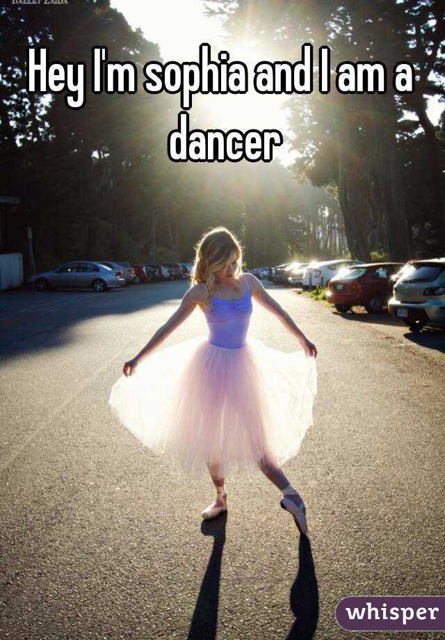 Hey I'm sophia and I am a dancer