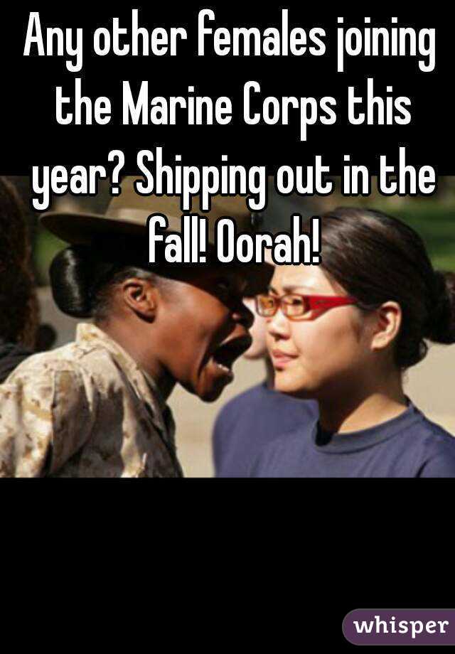 Any other females joining the Marine Corps this year? Shipping out in the fall! Oorah!