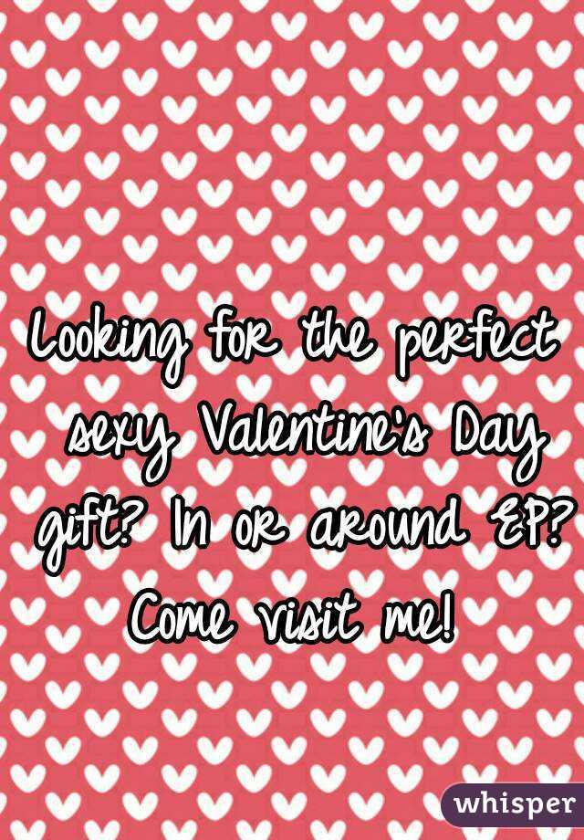 Looking for the perfect sexy Valentine's Day gift? In or around EP? Come visit me! 