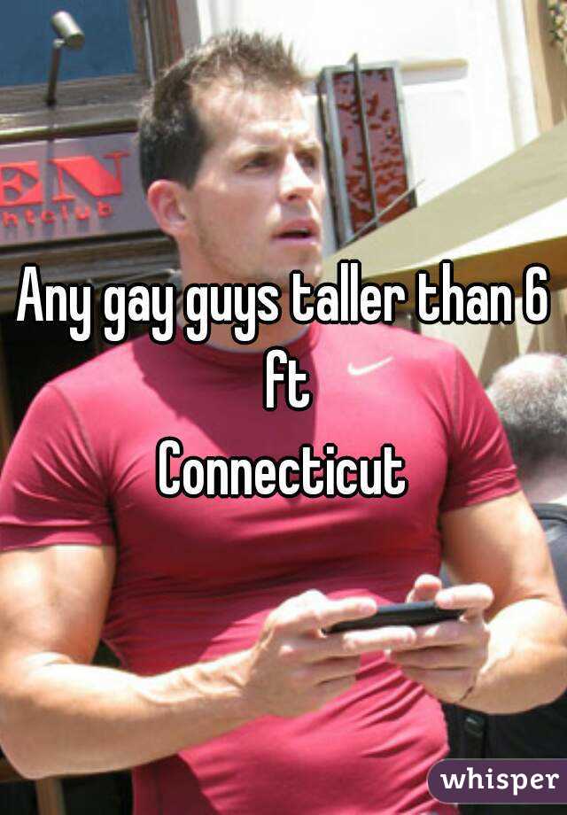 Any gay guys taller than 6 ft
Connecticut