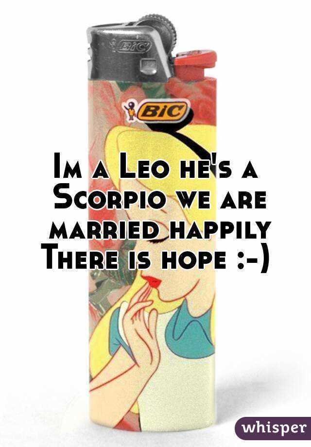 Im a Leo he's a Scorpio we are married happily
There is hope :-)