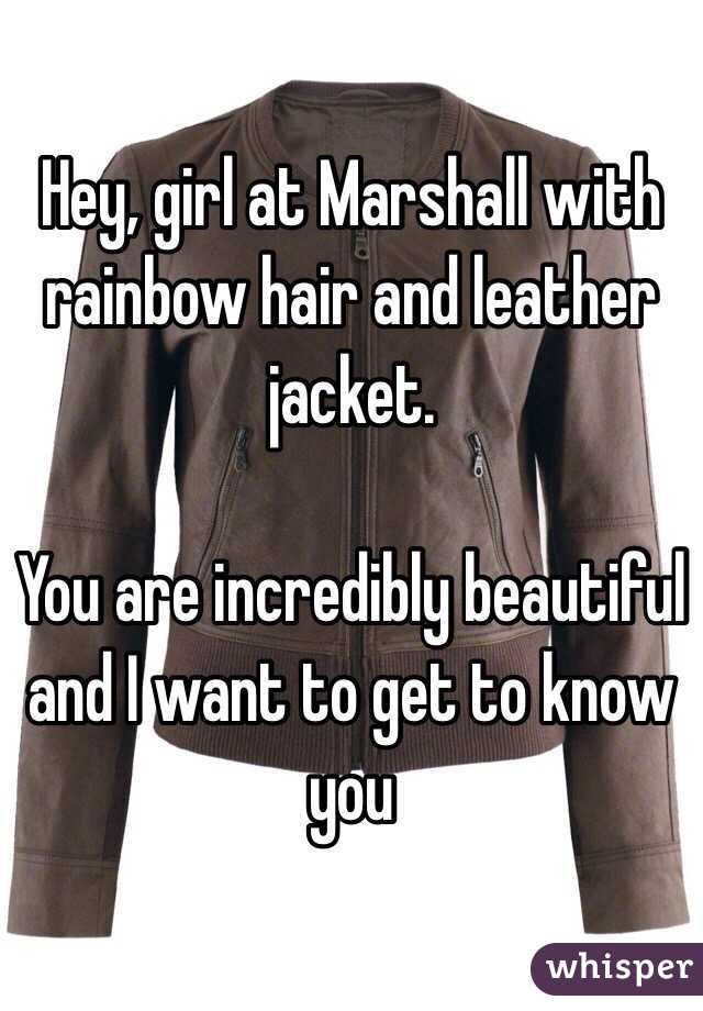 Hey, girl at Marshall with rainbow hair and leather jacket. 

You are incredibly beautiful and I want to get to know you