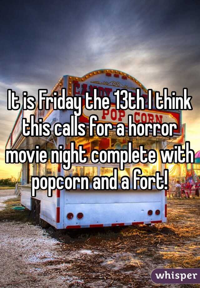 It is Friday the 13th I think this calls for a horror movie night complete with popcorn and a fort!